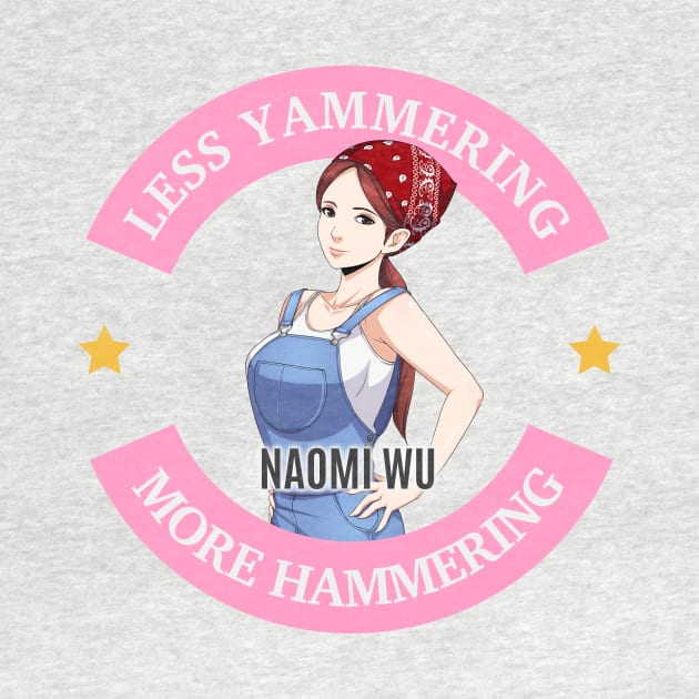 Naomi Wu Logo- Less Yammering, More Hammering by Naomi Wu's Shenzhen Store